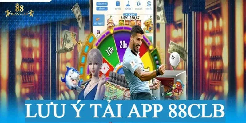 Quy trình tải app 88kingclub đúng cách chỉ trong 3 bước 4 Lưu ý khi tải xuống ứng dụng 88kingclub